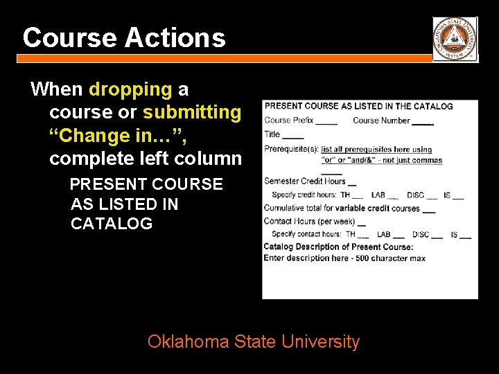 Course Actions When dropping a course or submitting “Change in…”, complete left column PRESENT