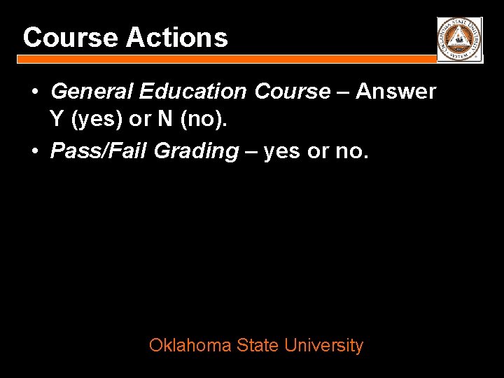 Course Actions • General Education Course – Answer Y (yes) or N (no). •