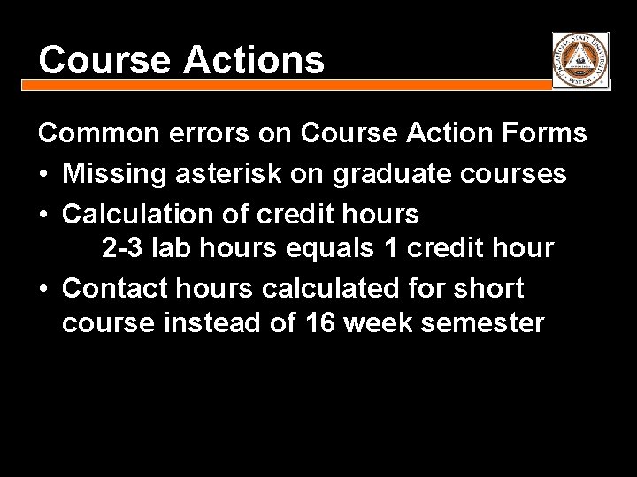 Course Actions Common errors on Course Action Forms • Missing asterisk on graduate courses