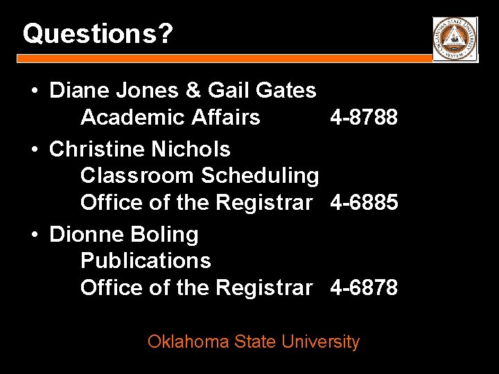 Questions? • Diane Jones & Gail Gates Academic Affairs 4 -8788 • Christine Nichols