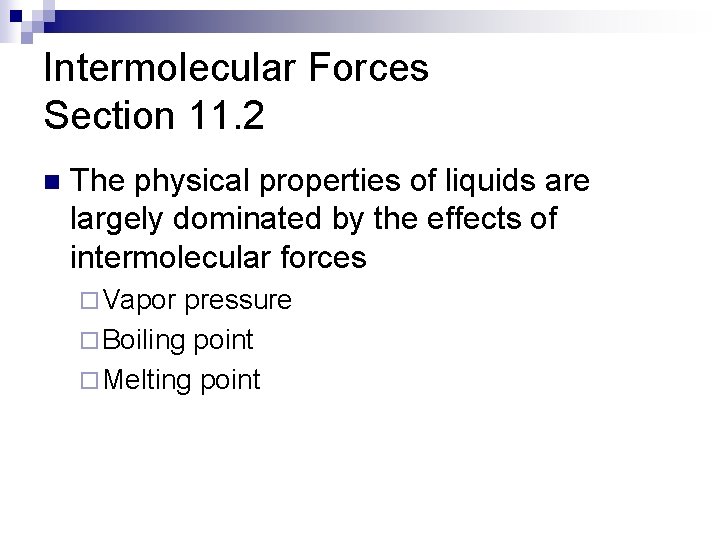 Intermolecular Forces Section 11. 2 n The physical properties of liquids are largely dominated