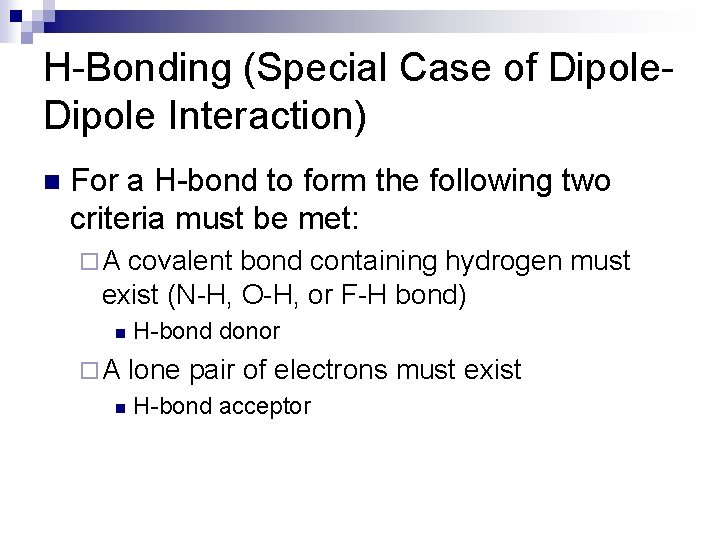 H-Bonding (Special Case of Dipole Interaction) n For a H-bond to form the following