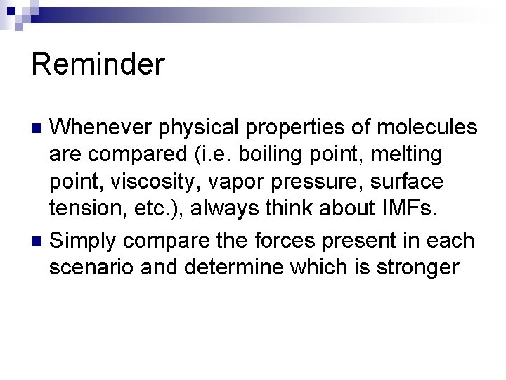 Reminder Whenever physical properties of molecules are compared (i. e. boiling point, melting point,