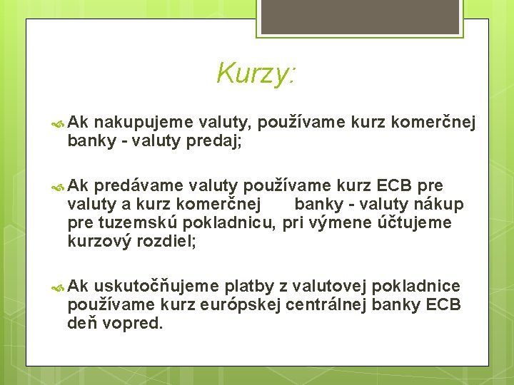 Kurzy: Ak nakupujeme valuty, používame kurz komerčnej banky - valuty predaj; Ak predávame valuty