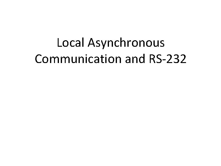 Local Asynchronous Communication and RS-232 