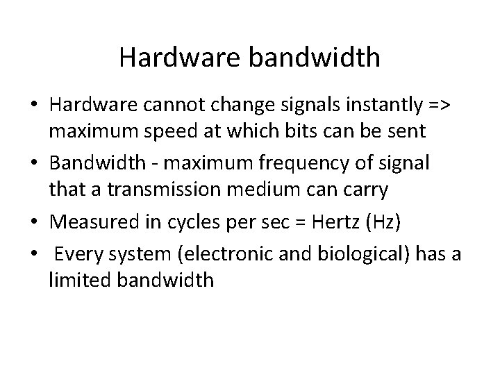 Hardware bandwidth • Hardware cannot change signals instantly => maximum speed at which bits