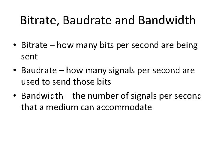 Bitrate, Baudrate and Bandwidth • Bitrate – how many bits per second are being