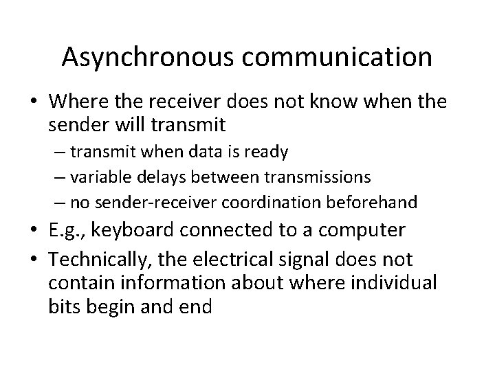 Asynchronous communication • Where the receiver does not know when the sender will transmit