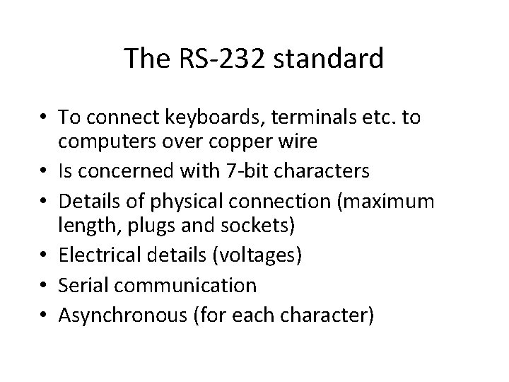 The RS-232 standard • To connect keyboards, terminals etc. to computers over copper wire