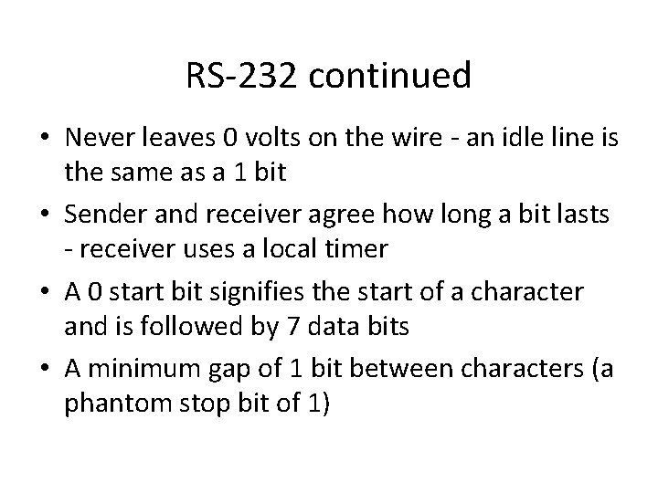RS-232 continued • Never leaves 0 volts on the wire - an idle line