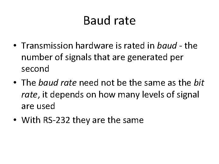 Baud rate • Transmission hardware is rated in baud - the number of signals