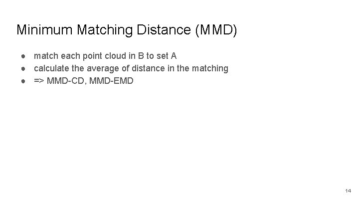 Minimum Matching Distance (MMD) ● match each point cloud in B to set A