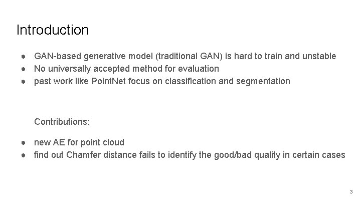 Introduction ● GAN-based generative model (traditional GAN) is hard to train and unstable ●