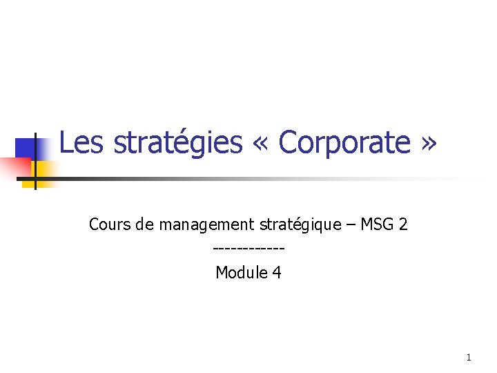 Les stratégies « Corporate » Cours de management stratégique – MSG 2 ------Module 4