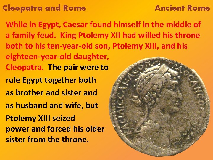 Cleopatra and Rome Ancient Rome While in Egypt, Caesar found himself in the middle