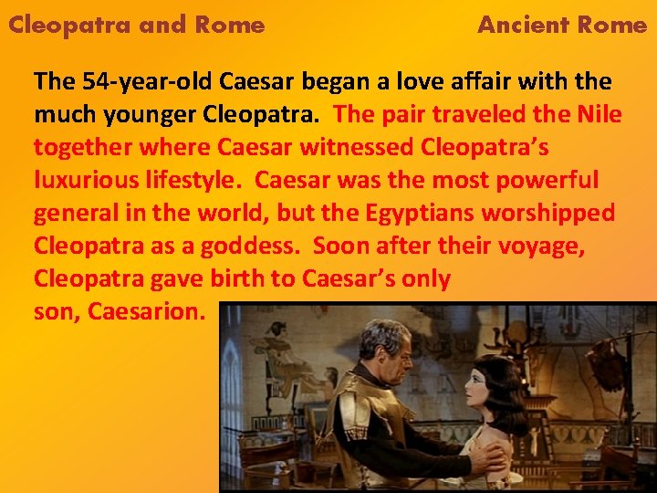 Cleopatra and Rome Ancient Rome The 54 -year-old Caesar began a love affair with