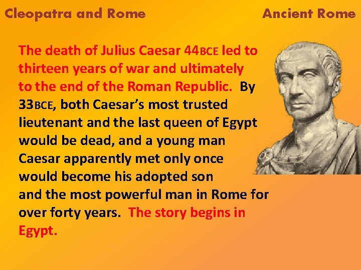 Cleopatra and Rome Ancient Rome The death of Julius Caesar 44 BCE led to