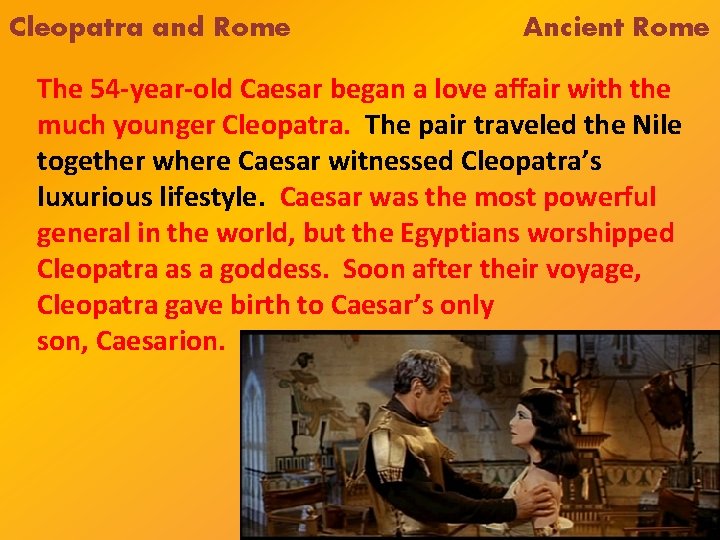 Cleopatra and Rome Ancient Rome The 54 -year-old Caesar began a love affair with