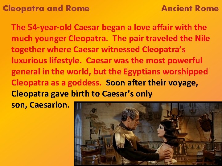 Cleopatra and Rome Ancient Rome The 54 -year-old Caesar began a love affair with