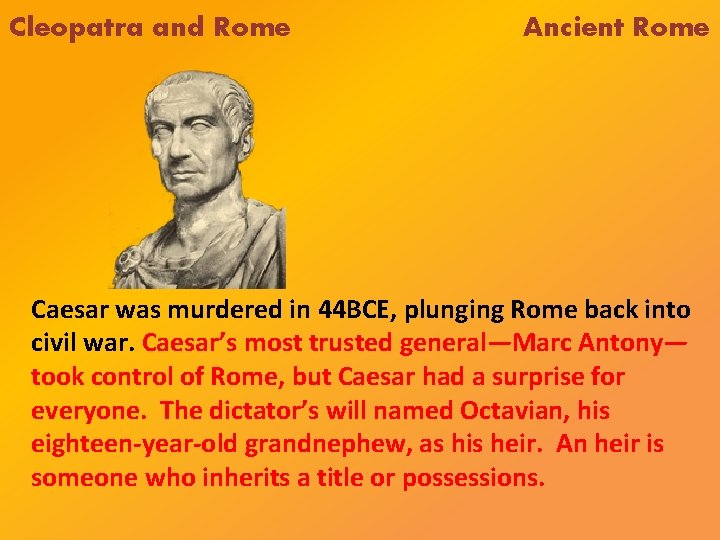 Cleopatra and Rome Ancient Rome Caesar was murdered in 44 BCE, plunging Rome back