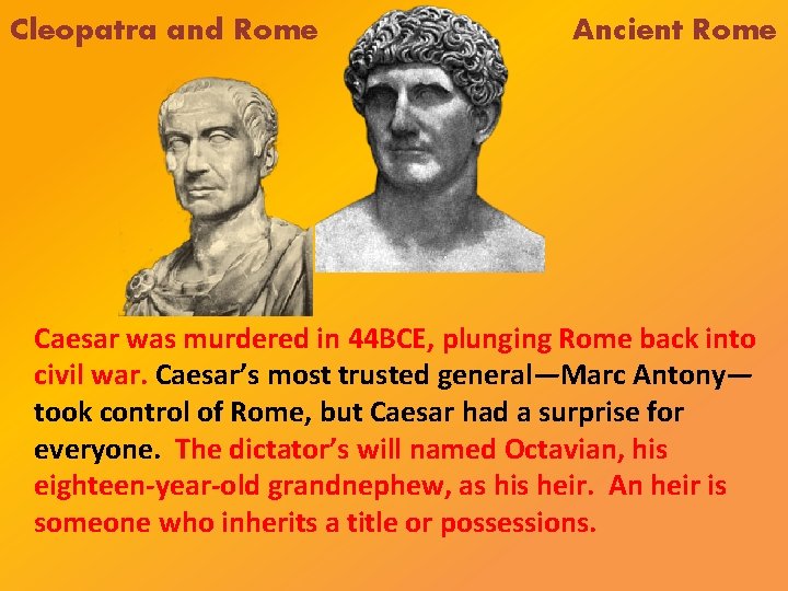 Cleopatra and Rome Ancient Rome Caesar was murdered in 44 BCE, plunging Rome back