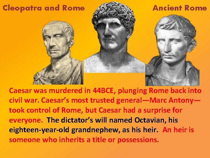 Cleopatra and Rome Ancient Rome Caesar was murdered in 44 BCE, plunging Rome back