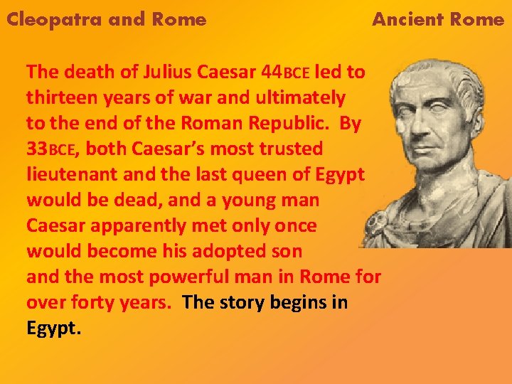 Cleopatra and Rome Ancient Rome The death of Julius Caesar 44 BCE led to