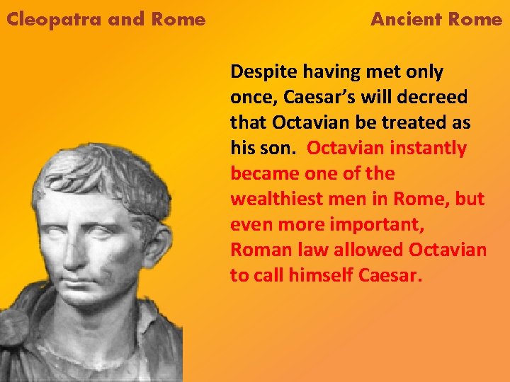 Cleopatra and Rome Ancient Rome Despite having met only once, Caesar’s will decreed that