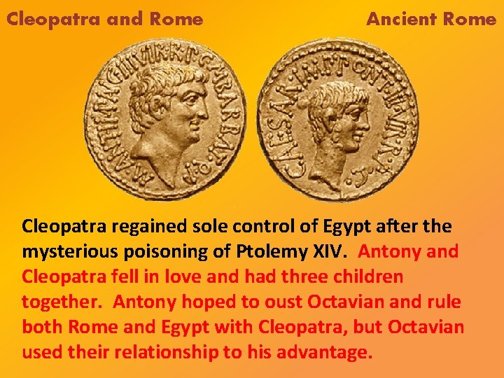 Cleopatra and Rome Ancient Rome Cleopatra regained sole control of Egypt after the mysterious