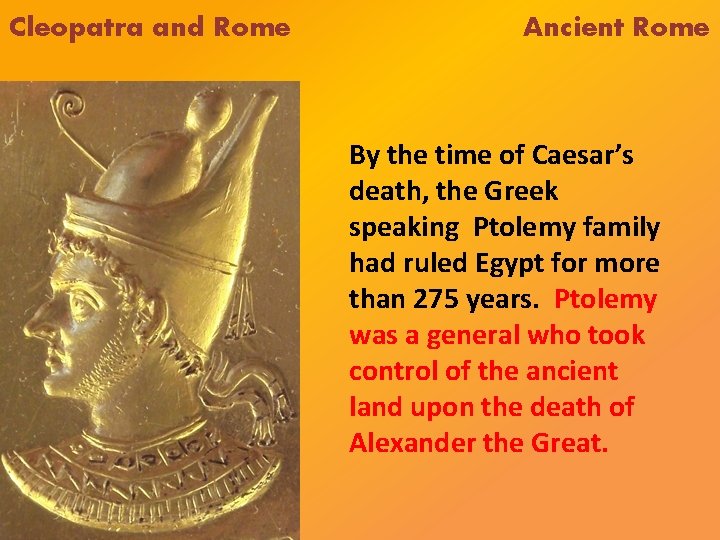 Cleopatra and Rome Ancient Rome By the time of Caesar’s death, the Greek speaking