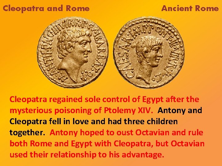 Cleopatra and Rome Ancient Rome Cleopatra regained sole control of Egypt after the mysterious