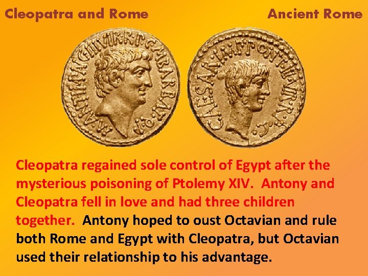Cleopatra and Rome Ancient Rome Cleopatra regained sole control of Egypt after the mysterious