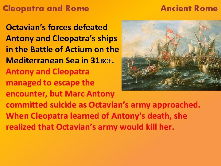 Cleopatra and Rome Ancient Rome Octavian’s forces defeated Antony and Cleopatra’s ships in the