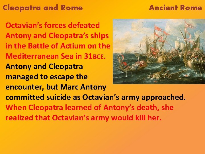 Cleopatra and Rome Ancient Rome Octavian’s forces defeated Antony and Cleopatra’s ships in the