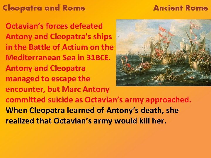 Cleopatra and Rome Ancient Rome Octavian’s forces defeated Antony and Cleopatra’s ships in the