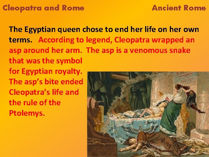 Cleopatra and Rome Ancient Rome The Egyptian queen chose to end her life on
