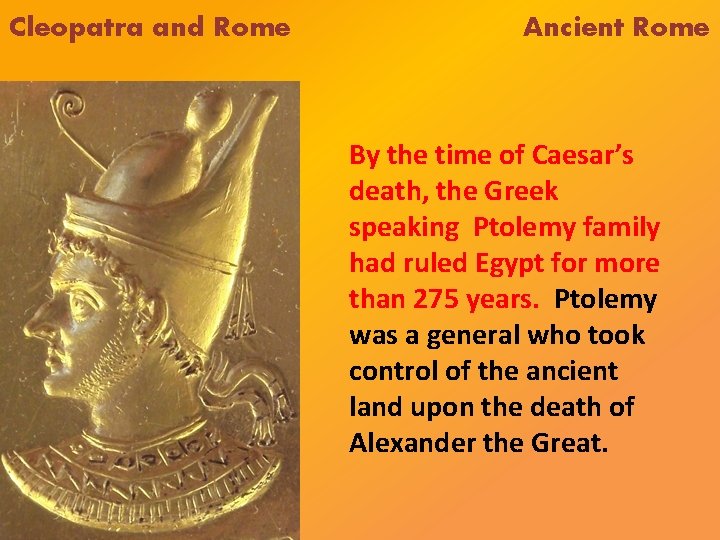 Cleopatra and Rome Ancient Rome By the time of Caesar’s death, the Greek speaking