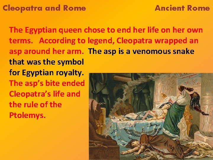 Cleopatra and Rome Ancient Rome The Egyptian queen chose to end her life on