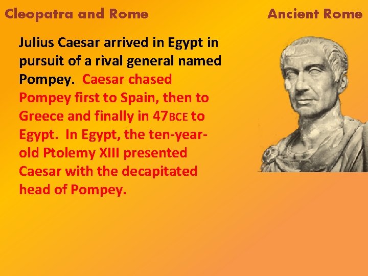 Cleopatra and Rome Julius Caesar arrived in Egypt in pursuit of a rival general