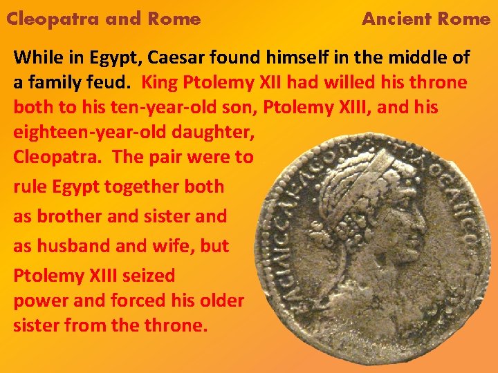 Cleopatra and Rome Ancient Rome While in Egypt, Caesar found himself in the middle