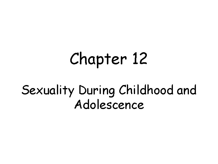 Chapter 12 Sexuality During Childhood and Adolescence 