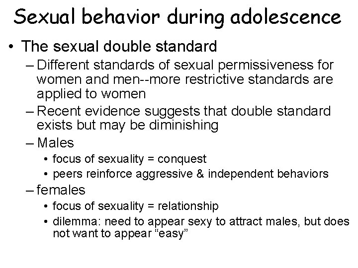 Sexual behavior during adolescence • The sexual double standard – Different standards of sexual