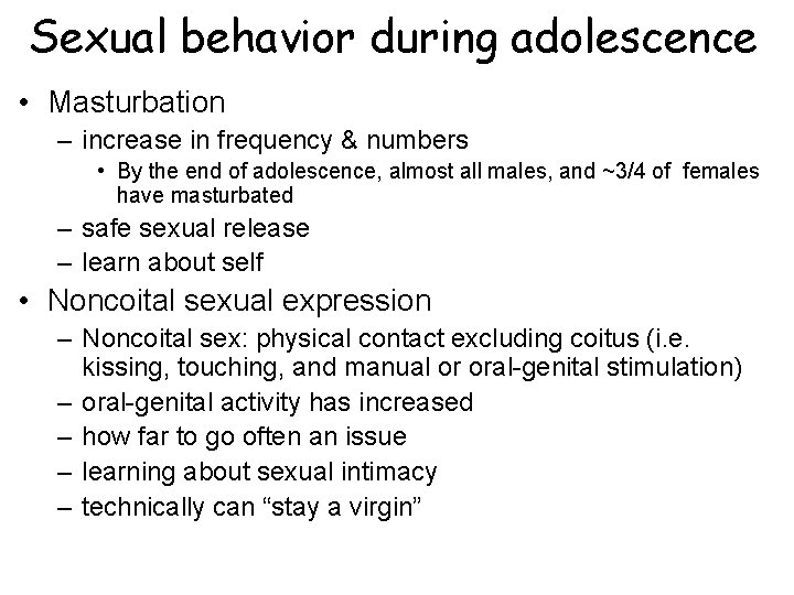 Sexual behavior during adolescence • Masturbation – increase in frequency & numbers • By