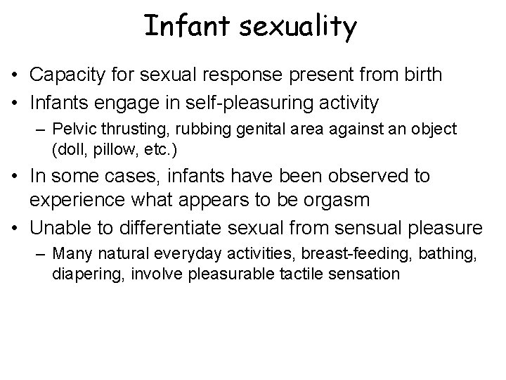 Infant sexuality • Capacity for sexual response present from birth • Infants engage in