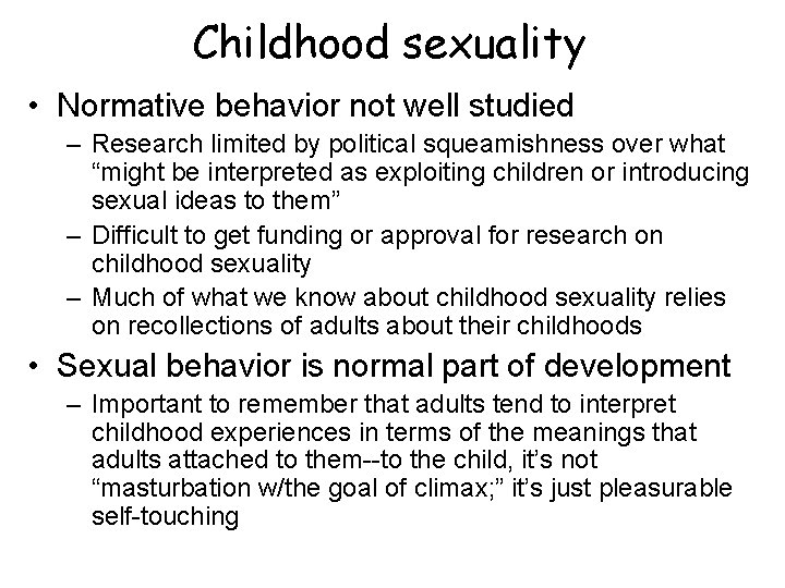 Childhood sexuality • Normative behavior not well studied – Research limited by political squeamishness