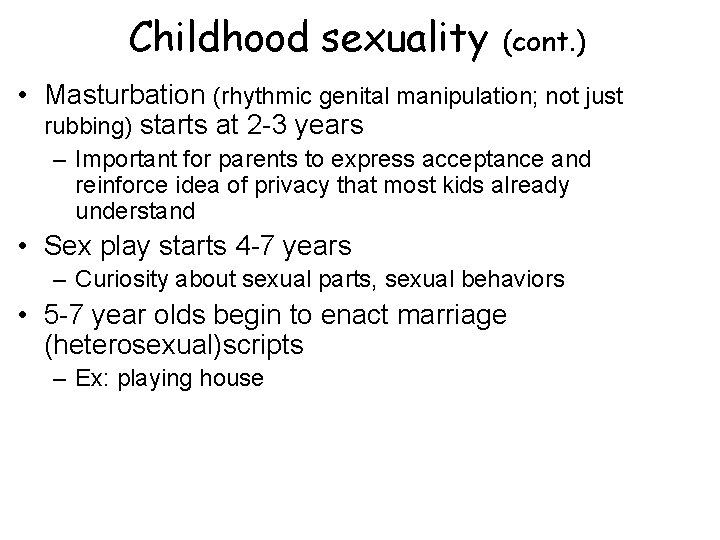 Childhood sexuality (cont. ) • Masturbation (rhythmic genital manipulation; not just rubbing) starts at