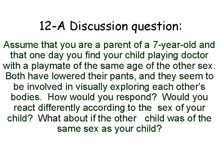 12 -A Discussion question: Assume that you are a parent of a 7 -year-old