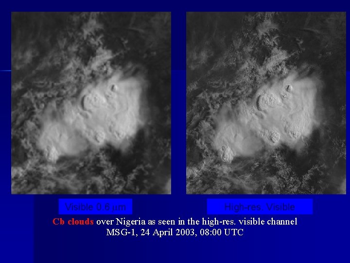 Visible 0. 6 m High-res. Visible Cb clouds over Nigeria as seen in the