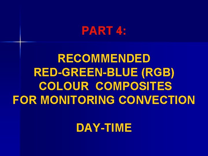 PART 4: RECOMMENDED RED-GREEN-BLUE (RGB) COLOUR COMPOSITES FOR MONITORING CONVECTION DAY-TIME 