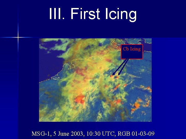 III. First Icing Cb Icing MSG-1, 5 June 2003, 10: 30 UTC, RGB 01